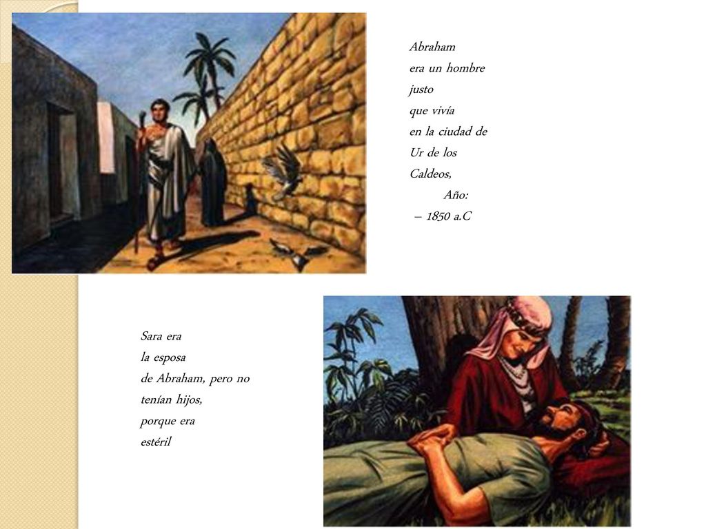 Abraham era un hombre justo. que vivía. en la ciudad de Ur de los Caldeos, Año: – 1850 a.C. Sara era.