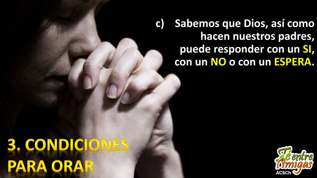 Sabemos que Dios, así como hacen nuestros padres, puede responder con un SI, con un NO o con un ESPERA.