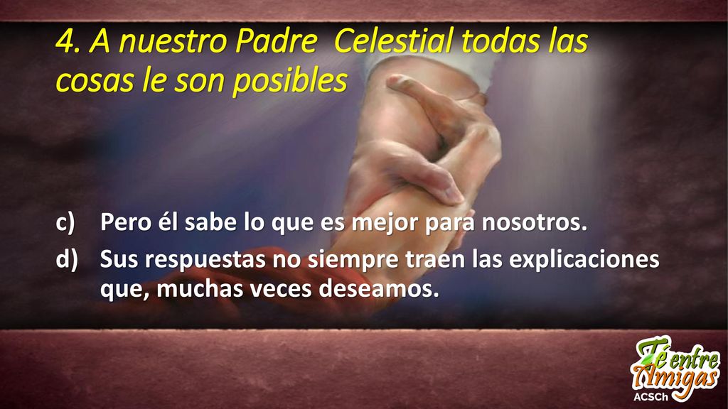 4. A nuestro Padre Celestial todas las cosas le son posibles