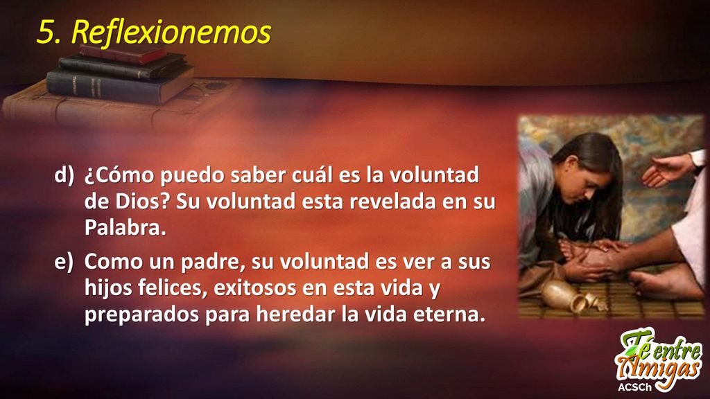 5. Reflexionemos ¿Cómo puedo saber cuál es la voluntad de Dios Su voluntad esta revelada en su Palabra.