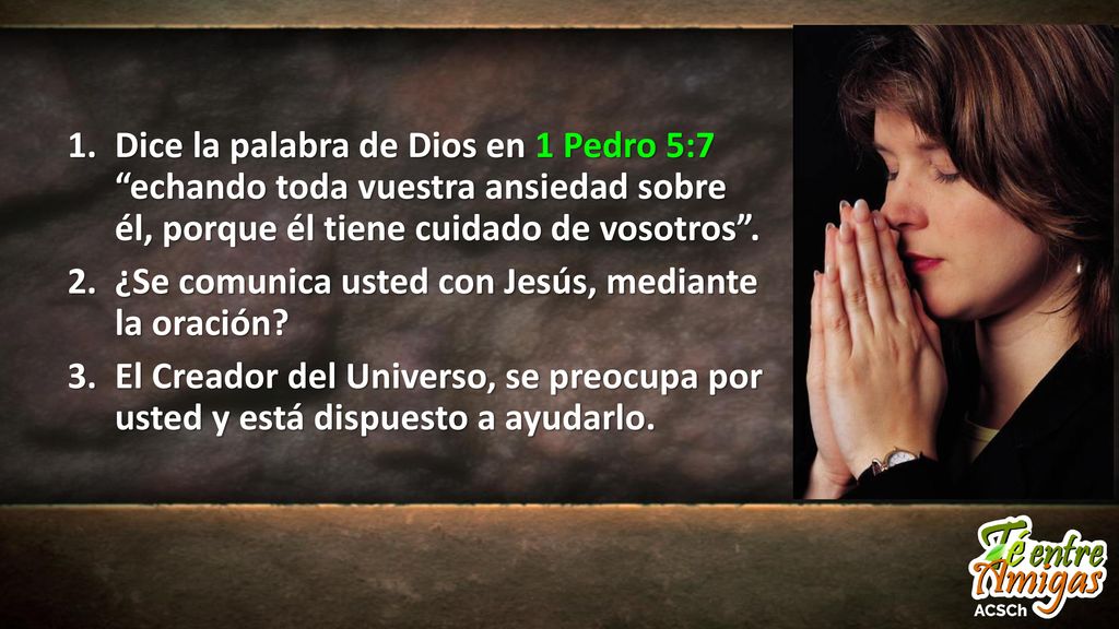 Dice la palabra de Dios en 1 Pedro 5:7 echando toda vuestra ansiedad sobre él, porque él tiene cuidado de vosotros .