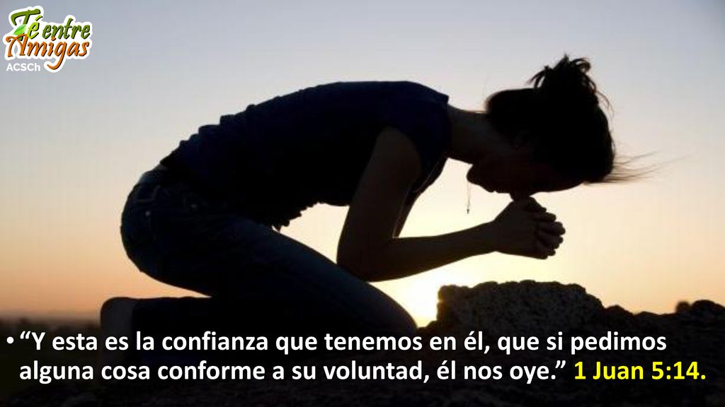 Y esta es la confianza que tenemos en él, que si pedimos alguna cosa conforme a su voluntad, él nos oye. 1 Juan 5:14.