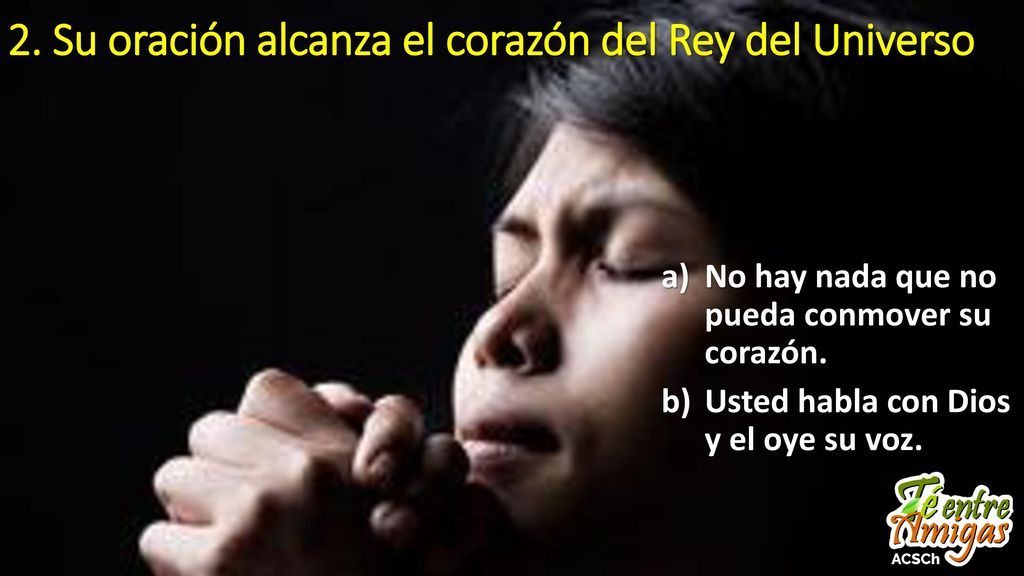 2. Su oración alcanza el corazón del Rey del Universo