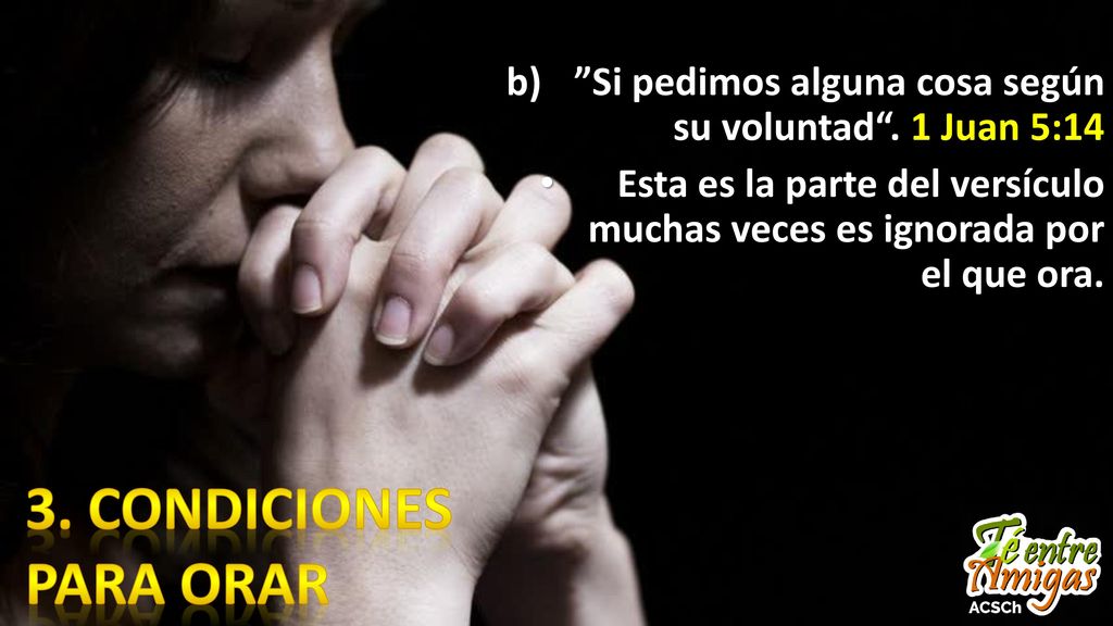 Si pedimos alguna cosa según su voluntad . 1 Juan 5:14