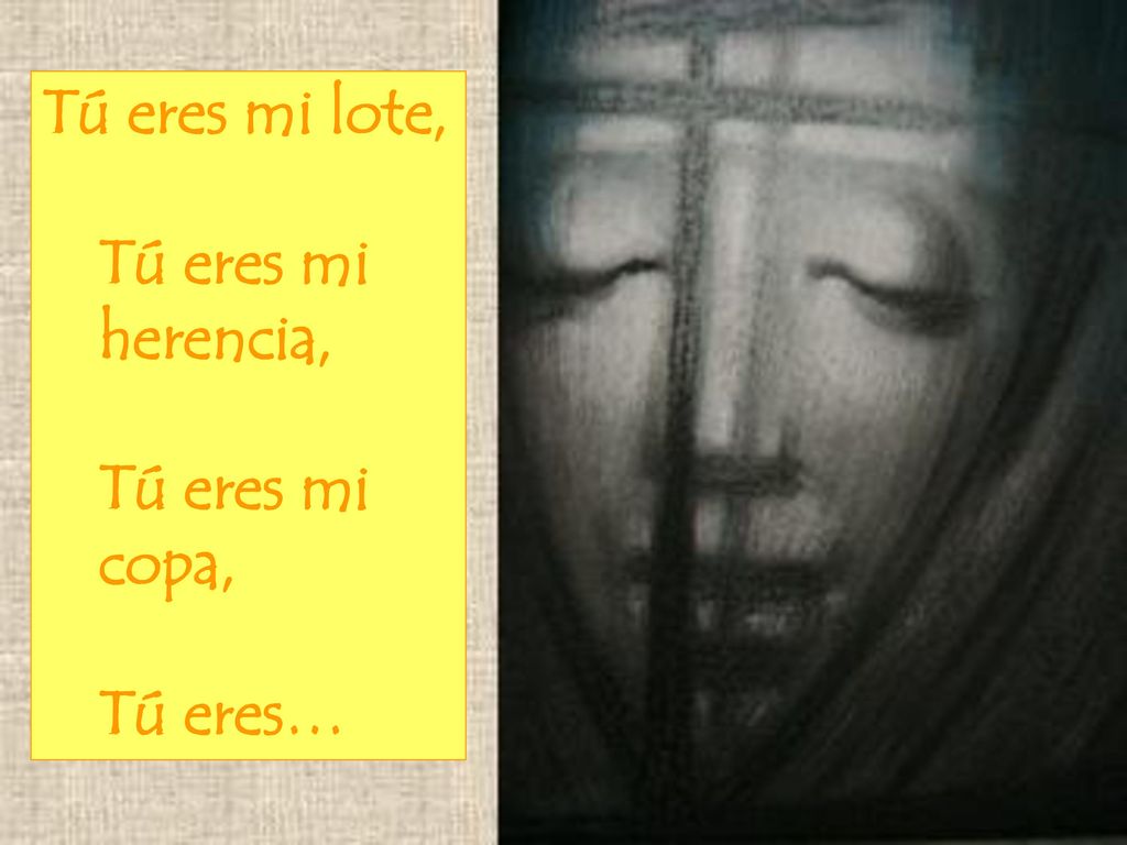 Tú eres mi lote, Tú eres mi herencia, Tú eres mi copa, Tú eres…