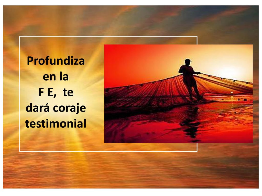 Profundiza en la F E, te dará coraje testimonial