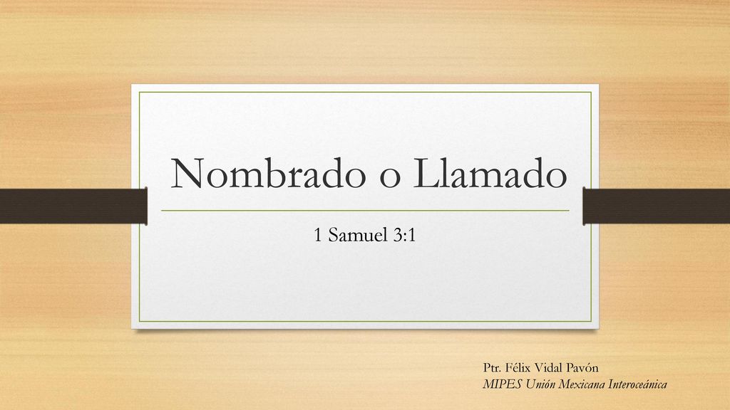 Nombrado o Llamado 1 Samuel 3:1 Ptr. Félix Vidal Pavón
