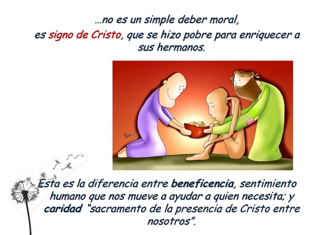 …no es un simple deber moral, es signo de Cristo, que se hizo pobre para enriquecer a sus hermanos.