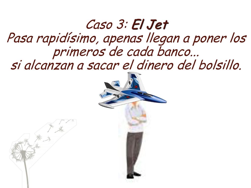 Caso 3: El Jet Pasa rapidísimo, apenas llegan a poner los primeros de cada banco...