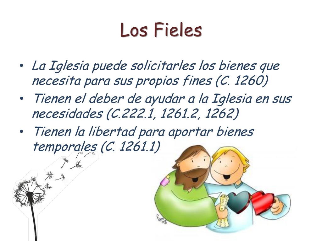 Los Fieles La Iglesia puede solicitarles los bienes que necesita para sus propios fines (C. 1260)