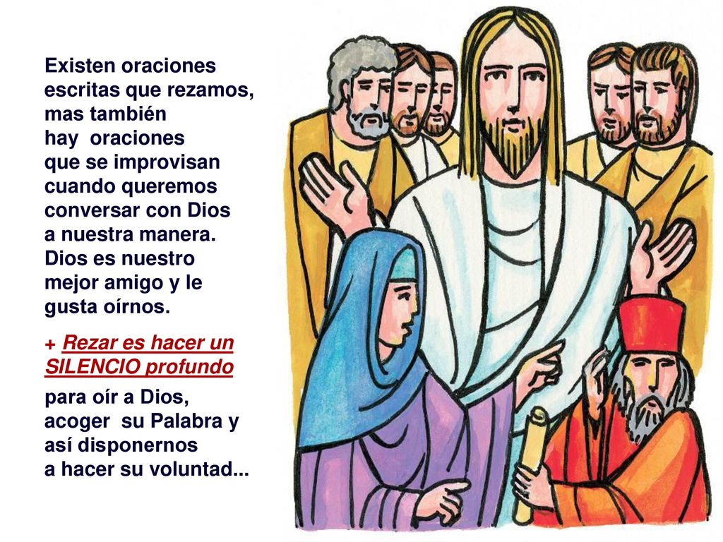 Existen oraciones escritas que rezamos, mas también. hay oraciones. que se improvisan. cuando queremos conversar con Dios.