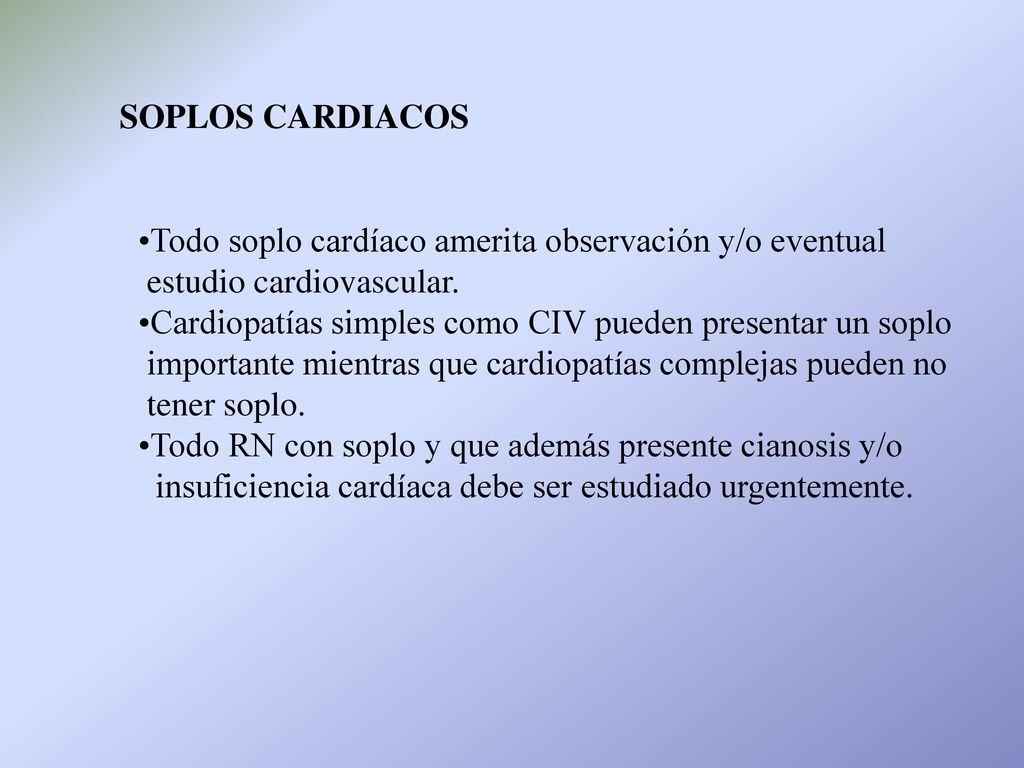 SOPLOS CARDIACOS Todo soplo cardíaco amerita observación y/o eventual. estudio cardiovascular.