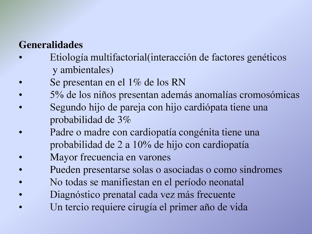 Generalidades Etiología multifactorial(interacción de factores genéticos. y ambientales) Se presentan en el 1% de los RN.