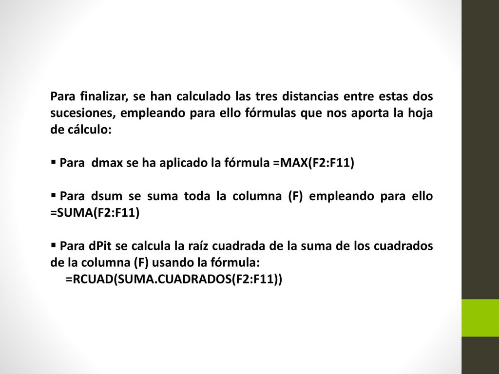 Para finalizar, se han calculado las tres distancias entre estas dos sucesiones, empleando para ello fórmulas que nos aporta la hoja de cálculo:
