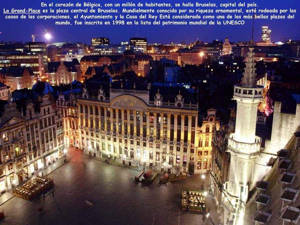 En el corazón de Bélgica, con un millón de habitantes, se halla Bruselas, capital del país.