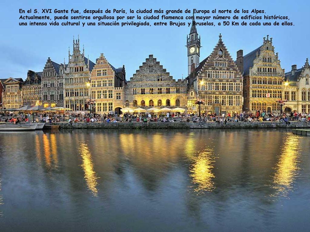 En el S. XVI Gante fue, después de París, la ciudad más grande de Europa al norte de los Alpes.