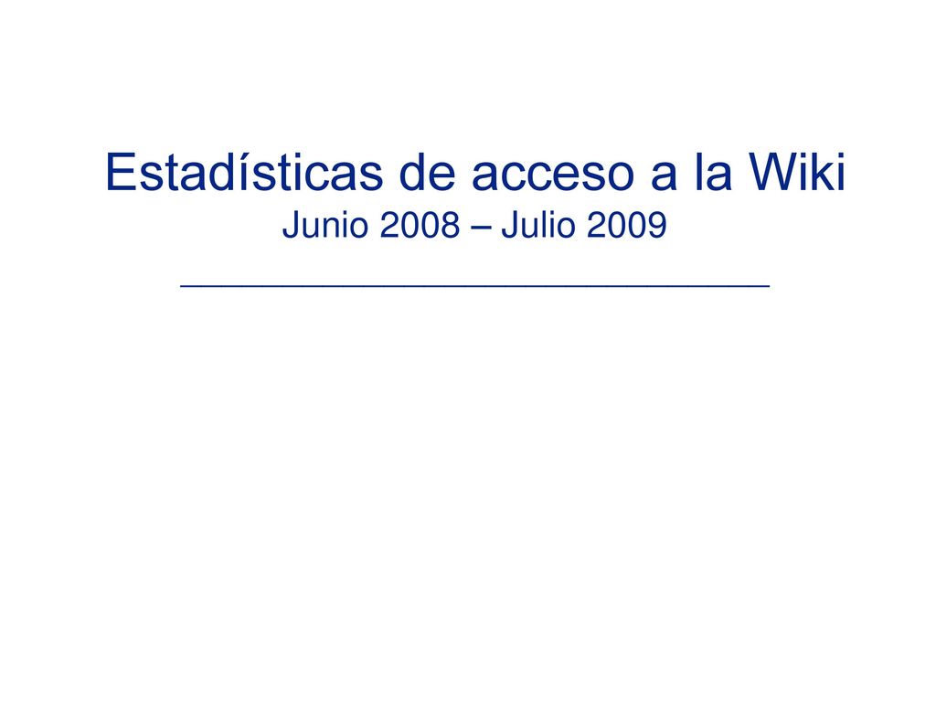 Estadísticas de acceso a la Wiki Junio 2008 – Julio 2009 _____________________________