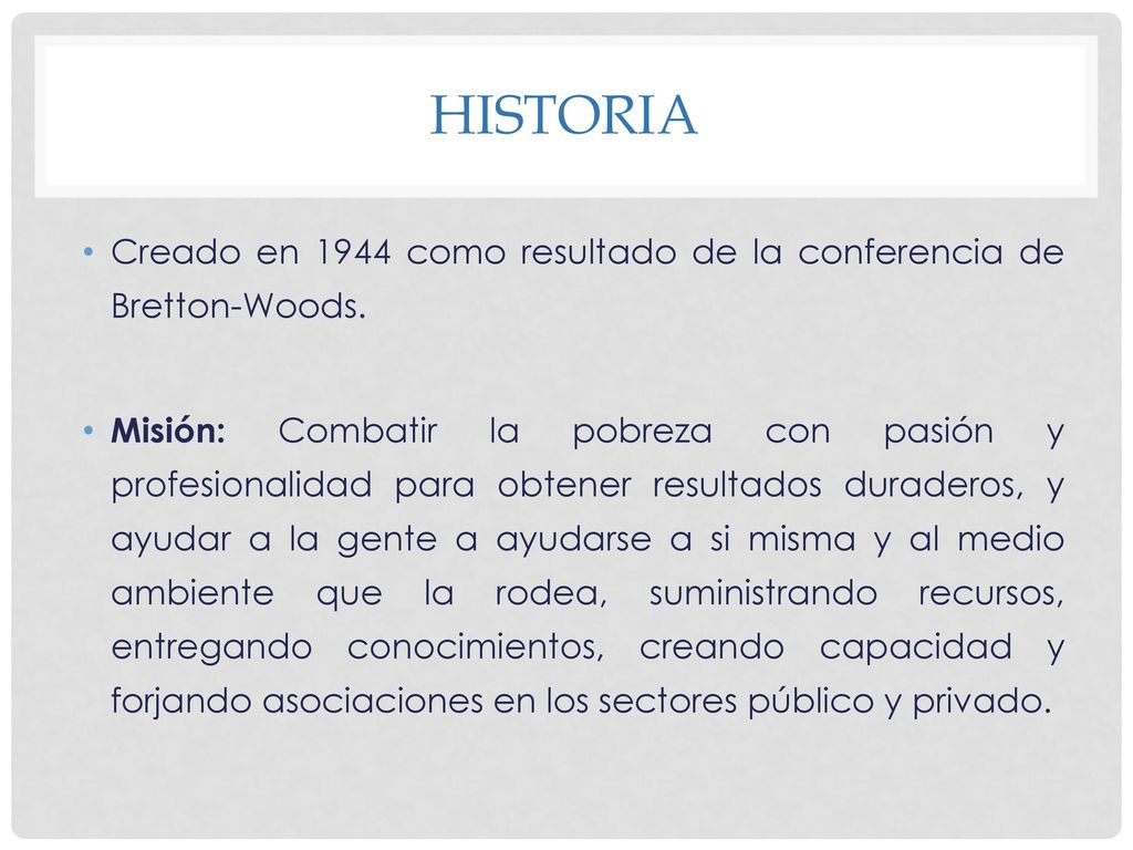 Historia Creado en 1944 como resultado de la conferencia de Bretton-Woods.