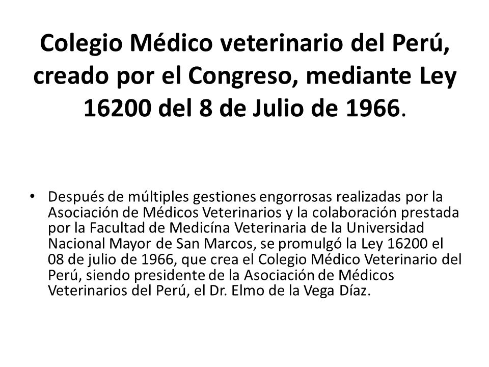 Colegio Médico veterinario del Perú, creado por el Congreso, mediante Ley del 8 de Julio de 1966.