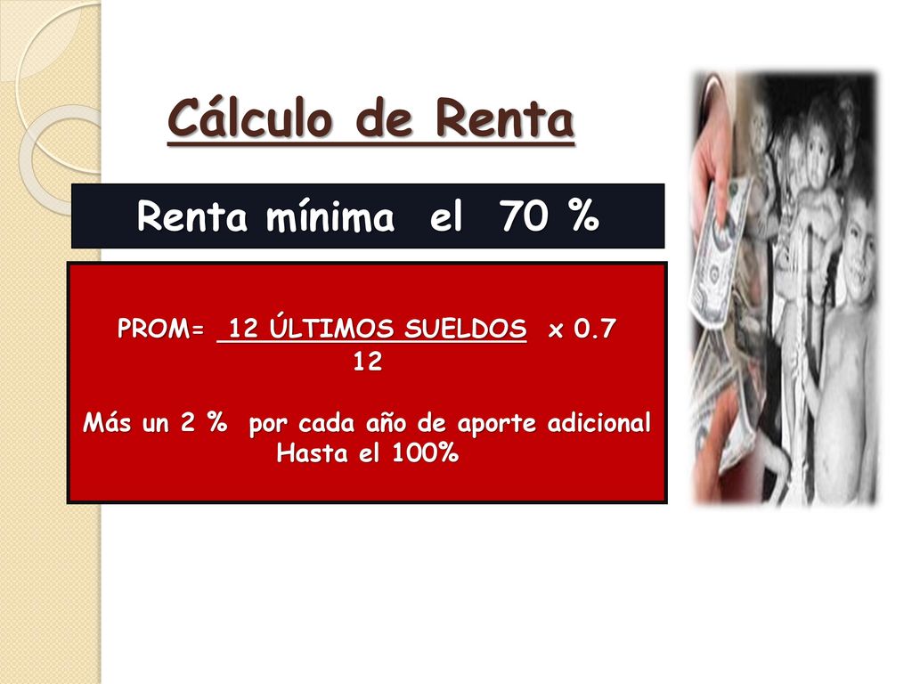Cálculo de Renta Renta mínima el 70 % PROM= 12 ÚLTIMOS SUELDOS x 0.7