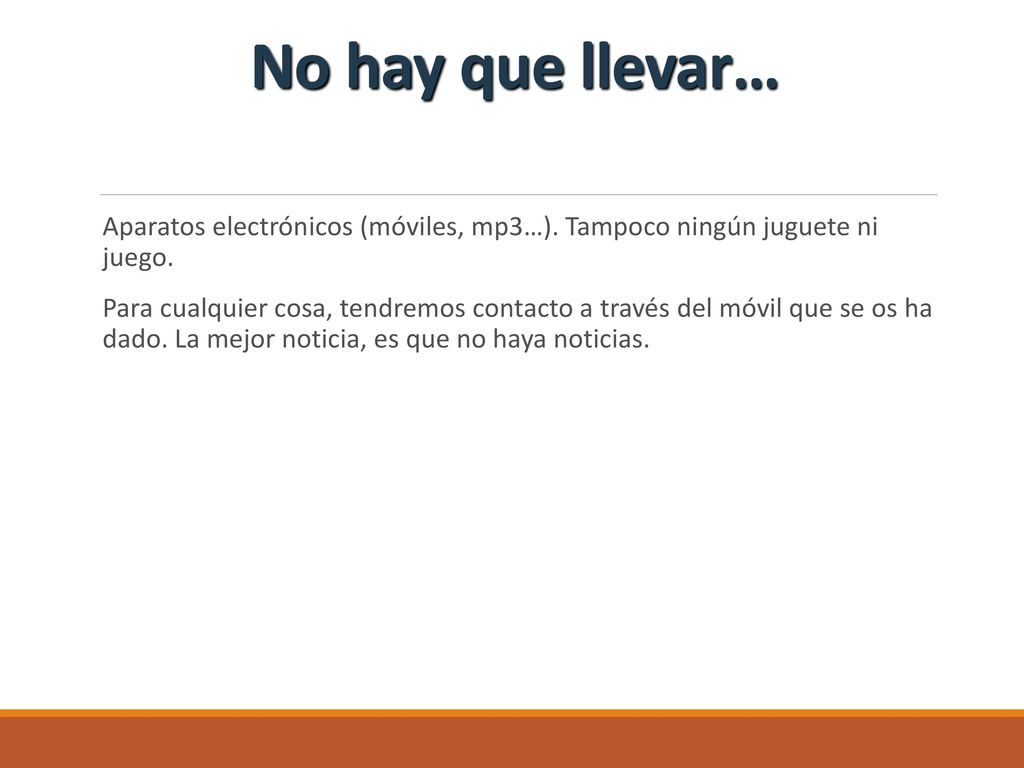 No hay que llevar… Aparatos electrónicos (móviles, mp3…). Tampoco ningún juguete ni juego.