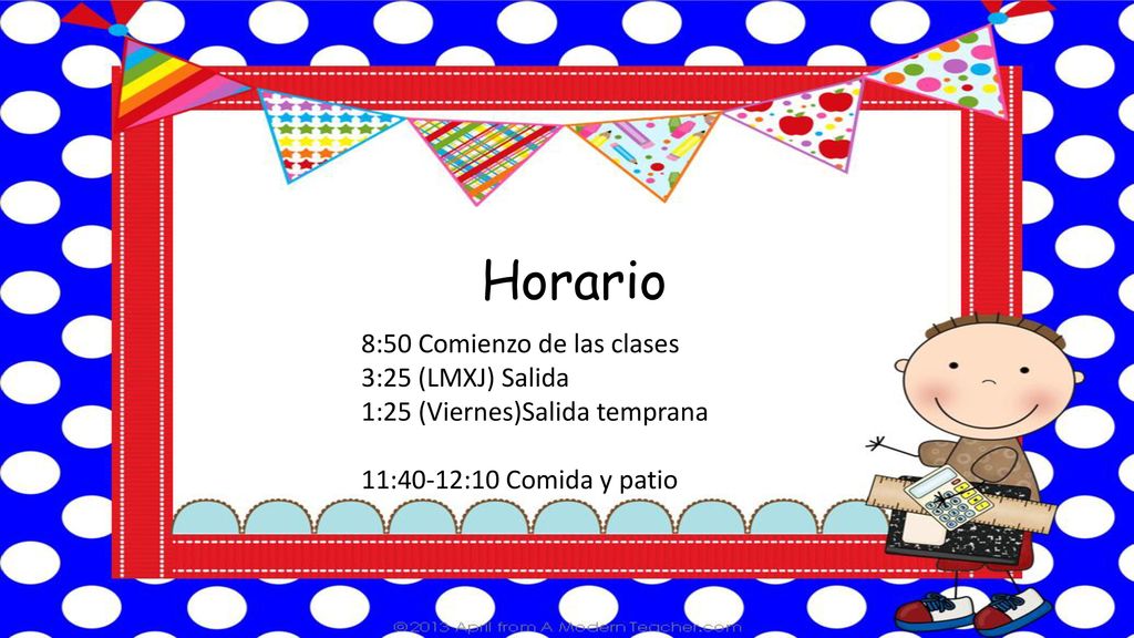 Horario 8:50 Comienzo de las clases 3:25 (LMXJ) Salida