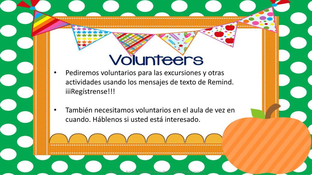 Pediremos voluntarios para las excursiones y otras actividades usando los mensajes de texto de Remind. iiiRegístrense!!!