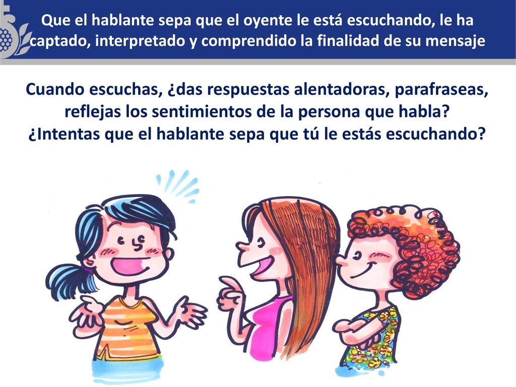 ¿Intentas que el hablante sepa que tú le estás escuchando