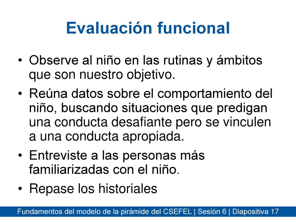 Evaluación funcional Observe al niño en las rutinas y ámbitos que son nuestro objetivo.