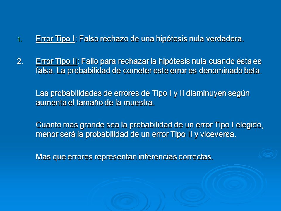 Error Tipo I: Falso rechazo de una hipótesis nula verdadera.