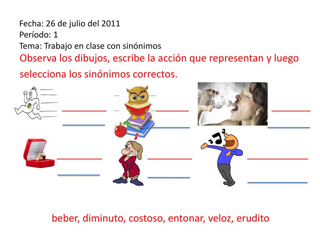 Fecha: 26 de julio del 2011 Período: 1 Tema: Trabajo en clase con sinónimos