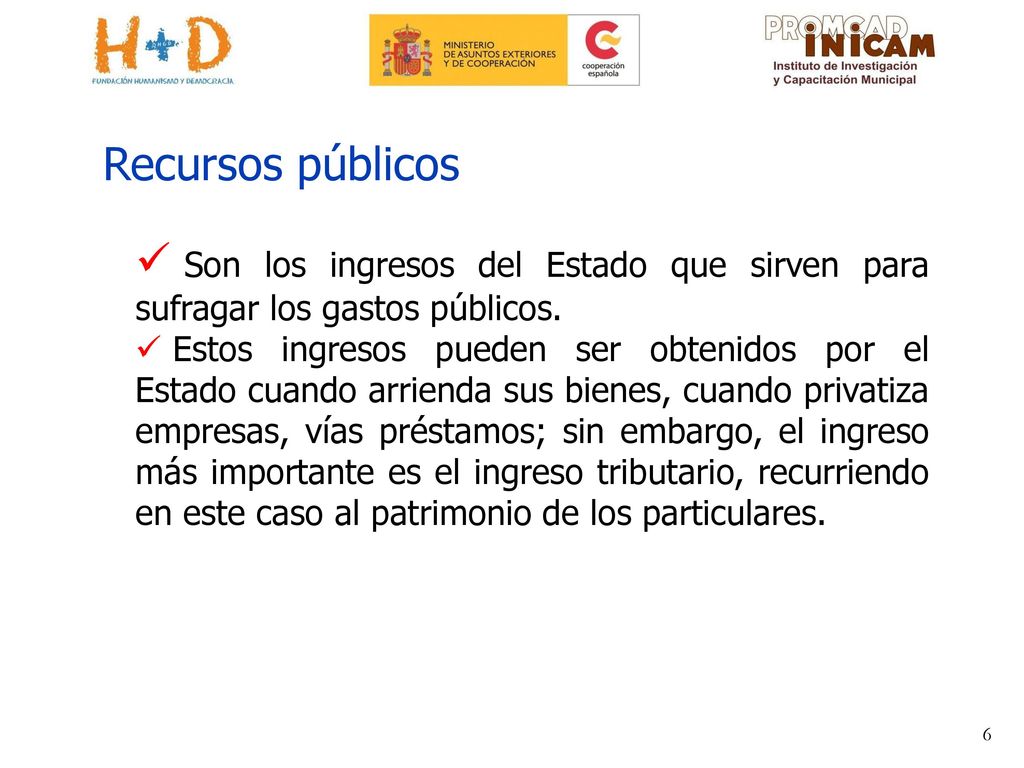 Recursos públicos Son los ingresos del Estado que sirven para sufragar los gastos públicos.