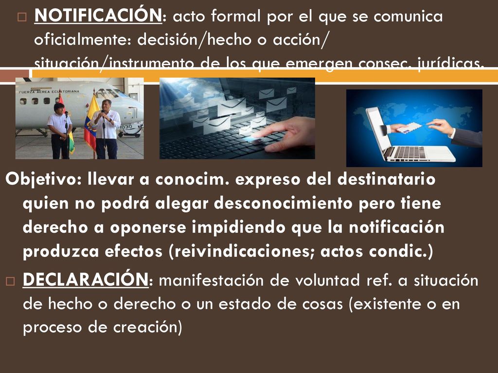 NOTIFICACIÓN: acto formal por el que se comunica oficialmente: decisión/hecho o acción/ situación/instrumento de los que emergen consec. jurídicas.