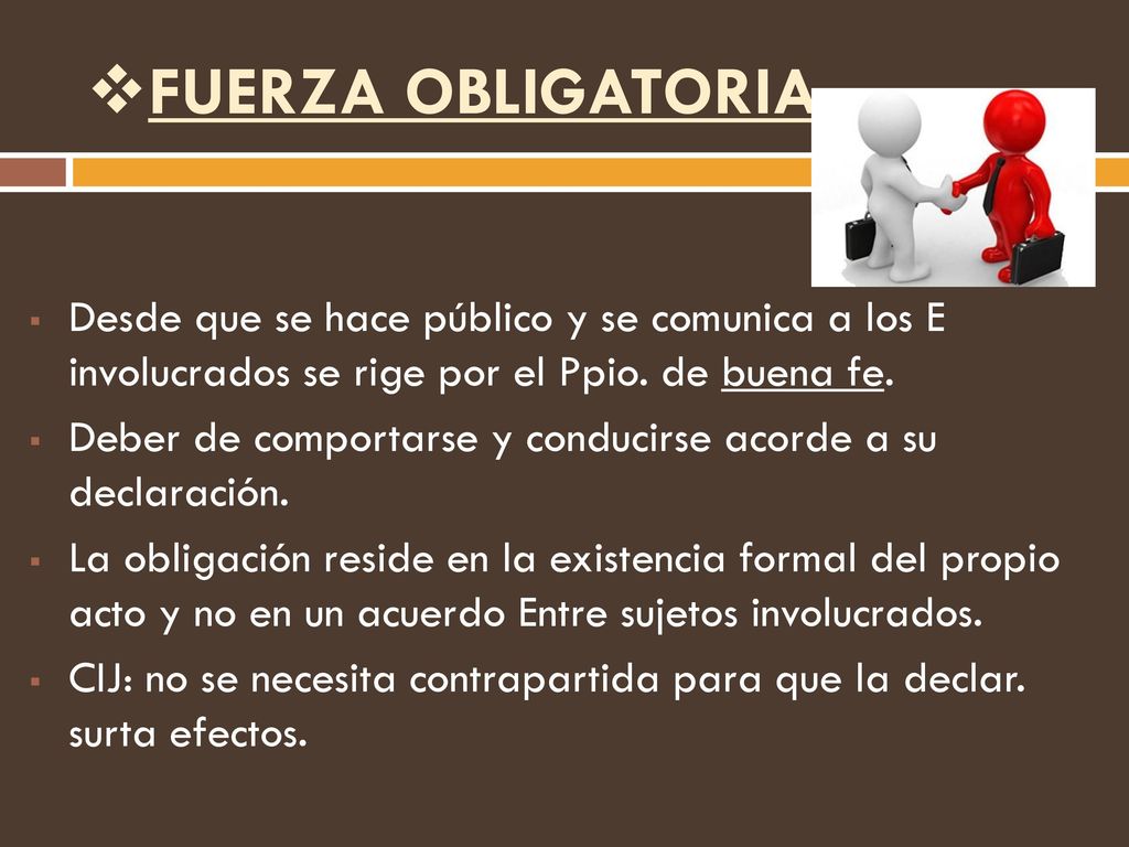 FUERZA OBLIGATORIA Desde que se hace público y se comunica a los E involucrados se rige por el Ppio. de buena fe.