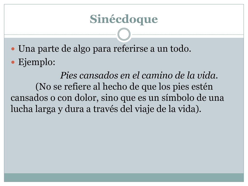 Sinécdoque Una parte de algo para referirse a un todo. Ejemplo: