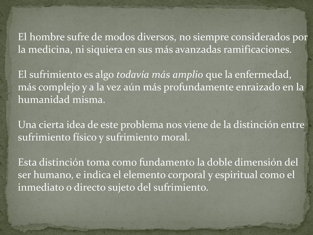 El hombre sufre de modos diversos, no siempre considerados por la medicina, ni siquiera en sus más avanzadas ramificaciones.