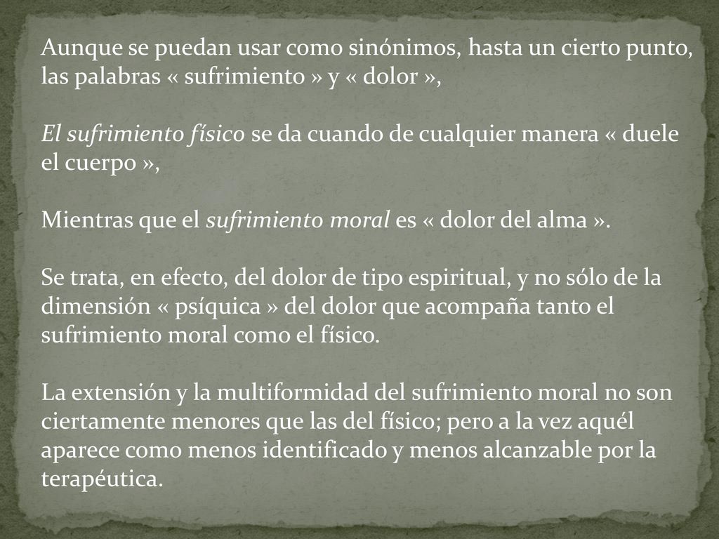 Aunque se puedan usar como sinónimos, hasta un cierto punto, las palabras « sufrimiento » y « dolor »,