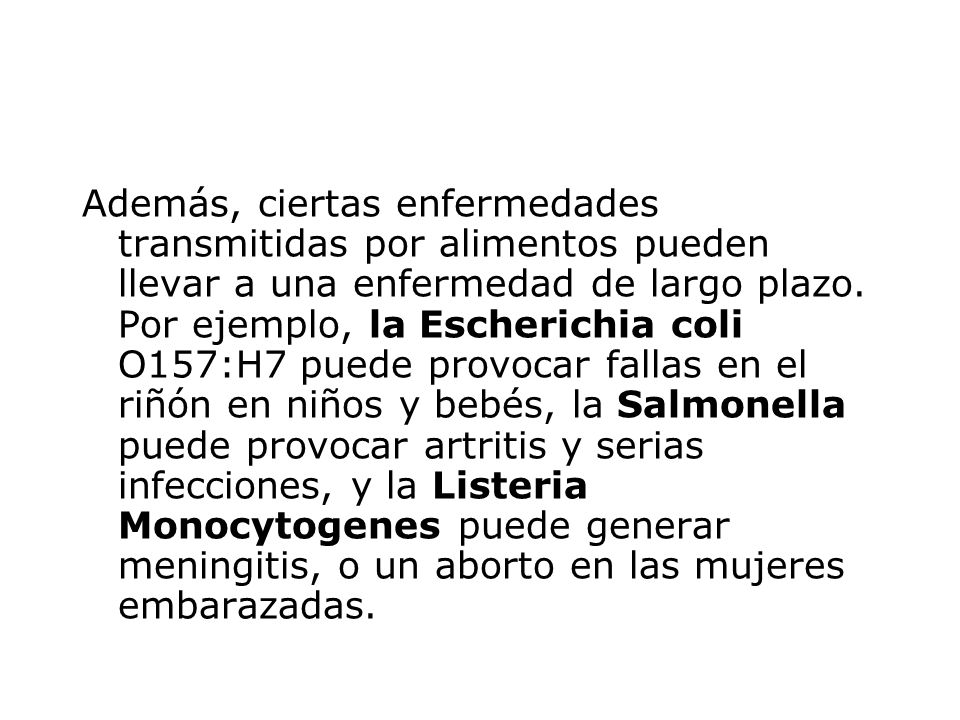 Además, ciertas enfermedades transmitidas por alimentos pueden llevar a una enfermedad de largo plazo.