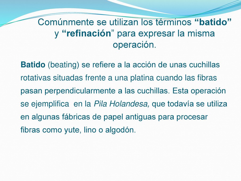 Comúnmente se utilizan los términos batido y refinación para expresar la misma operación.