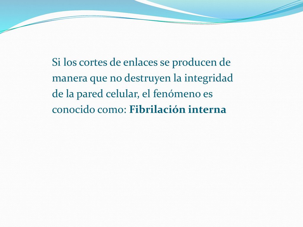Si los cortes de enlaces se producen de manera que no destruyen la integridad de la pared celular, el fenómeno es conocido como: Fibrilación interna