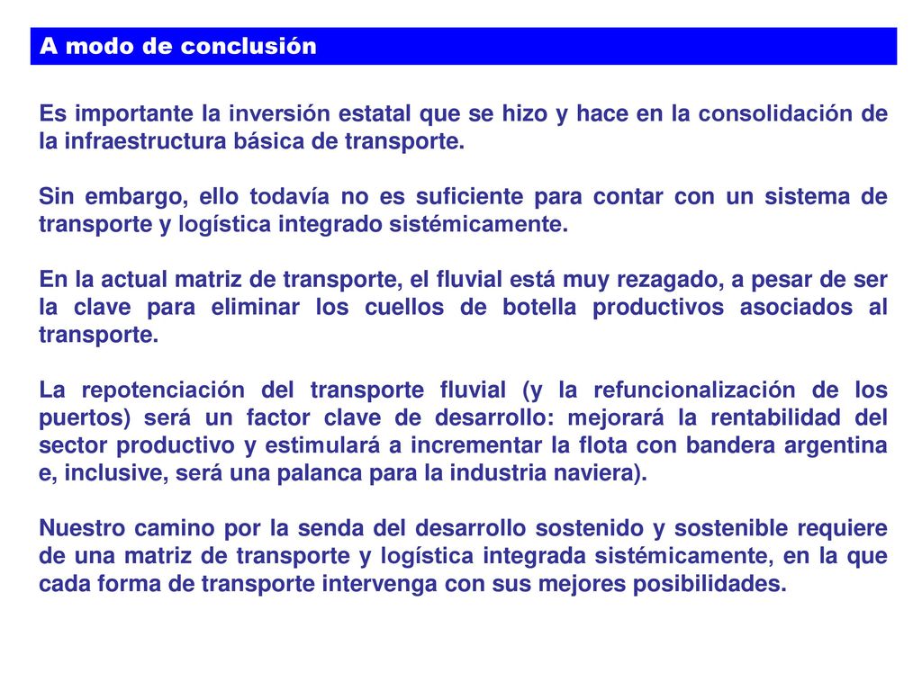 A modo de conclusión Es importante la inversión estatal que se hizo y hace en la consolidación de la infraestructura básica de transporte.