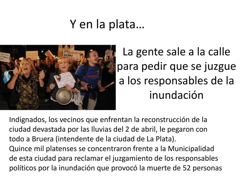 Y en la plata… La gente sale a la calle para pedir que se juzgue a los responsables de la inundación.