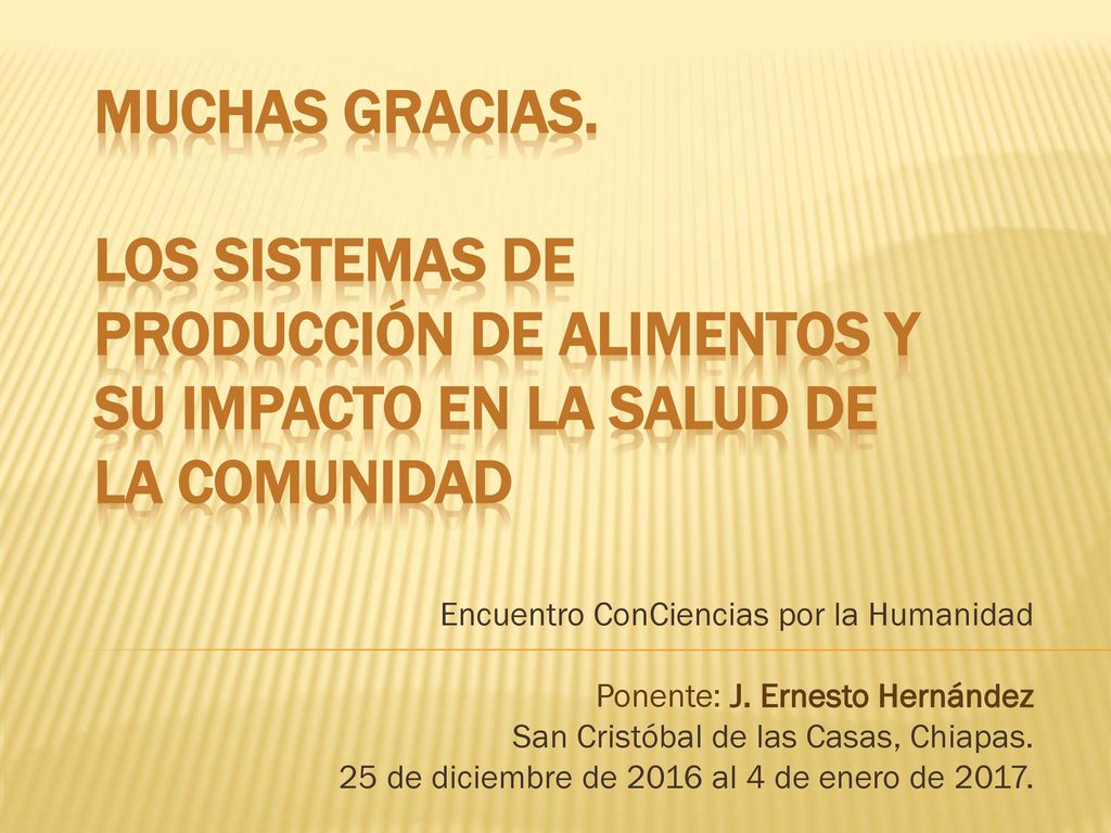 Muchas Gracias. Los sistemas de producción de alimentos Y su impacto en la salud DE LA COMUNIDAD