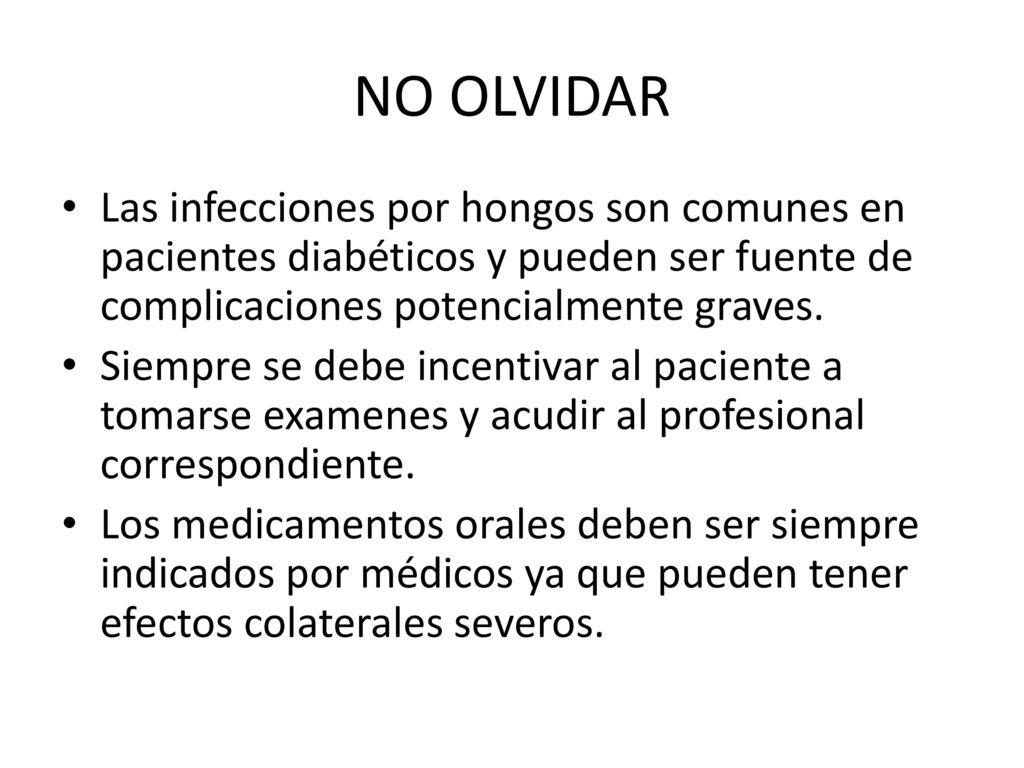 NO OLVIDAR Las infecciones por hongos son comunes en pacientes diabéticos y pueden ser fuente de complicaciones potencialmente graves.