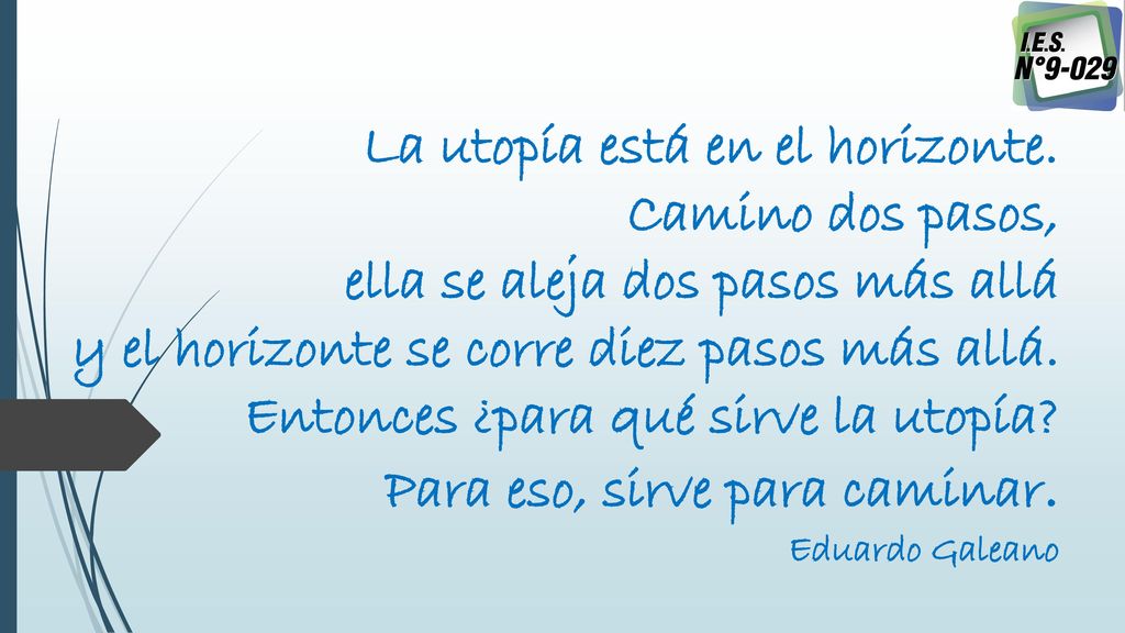 La utopía está en el horizonte. Camino dos pasos,