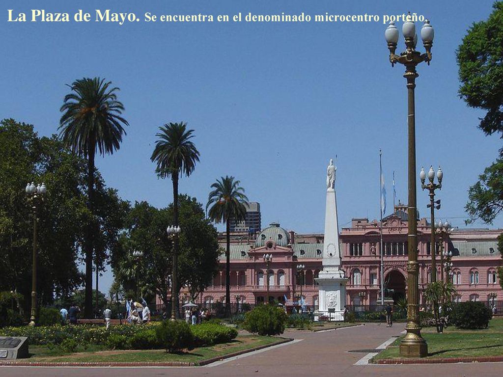 La Plaza de Mayo. Se encuentra en el denominado microcentro porteño,
