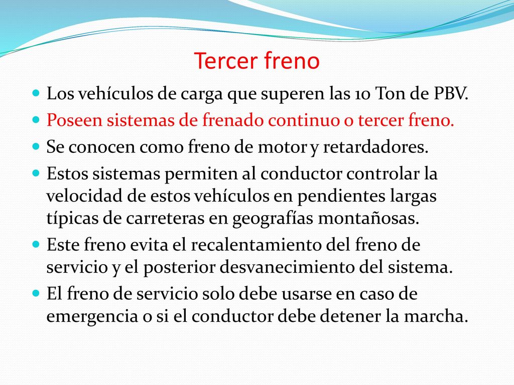 Tercer freno Los vehículos de carga que superen las 10 Ton de PBV.