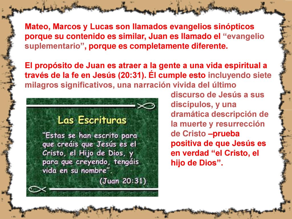 Mateo, Marcos y Lucas son llamados evangelios sinópticos porque su contenido es similar, Juan es llamado el evangelio suplementario , porque es completamente diferente.