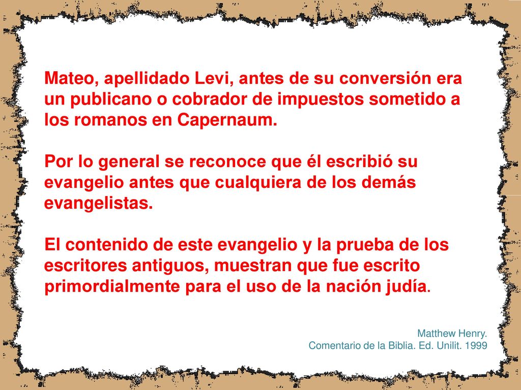 Mateo, apellidado Levi, antes de su conversión era un publicano o cobrador de impuestos sometido a los romanos en Capernaum.