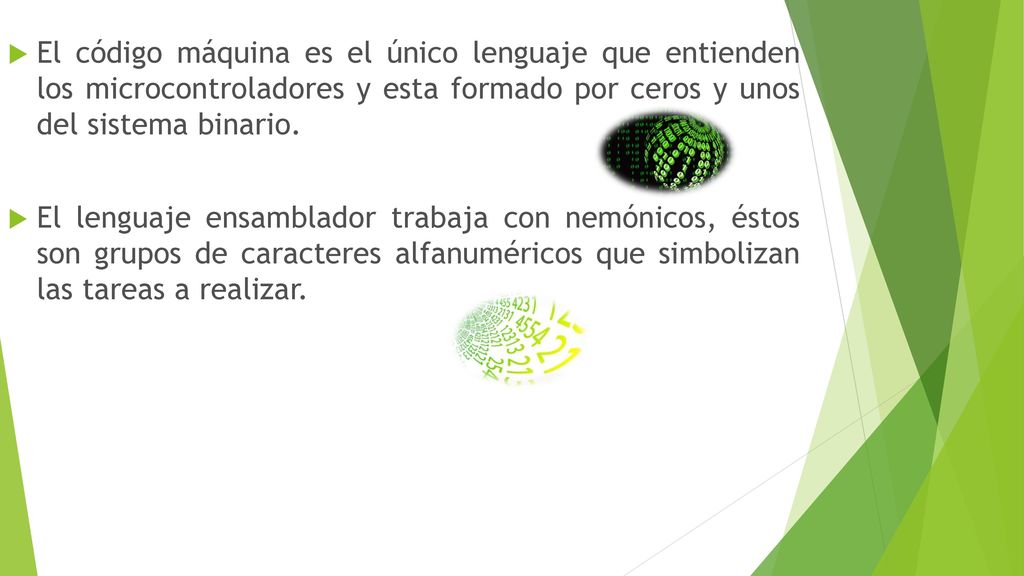 El código máquina es el único lenguaje que entienden los microcontroladores y esta formado por ceros y unos del sistema binario.